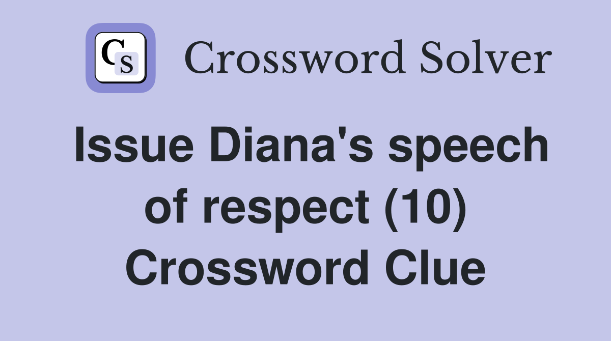 Issue Diana's speech of respect (10) Crossword Clue