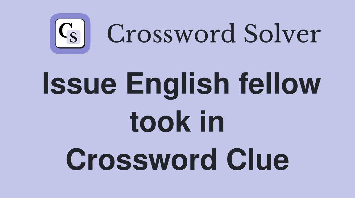 Issue English fellow took in Crossword Clue