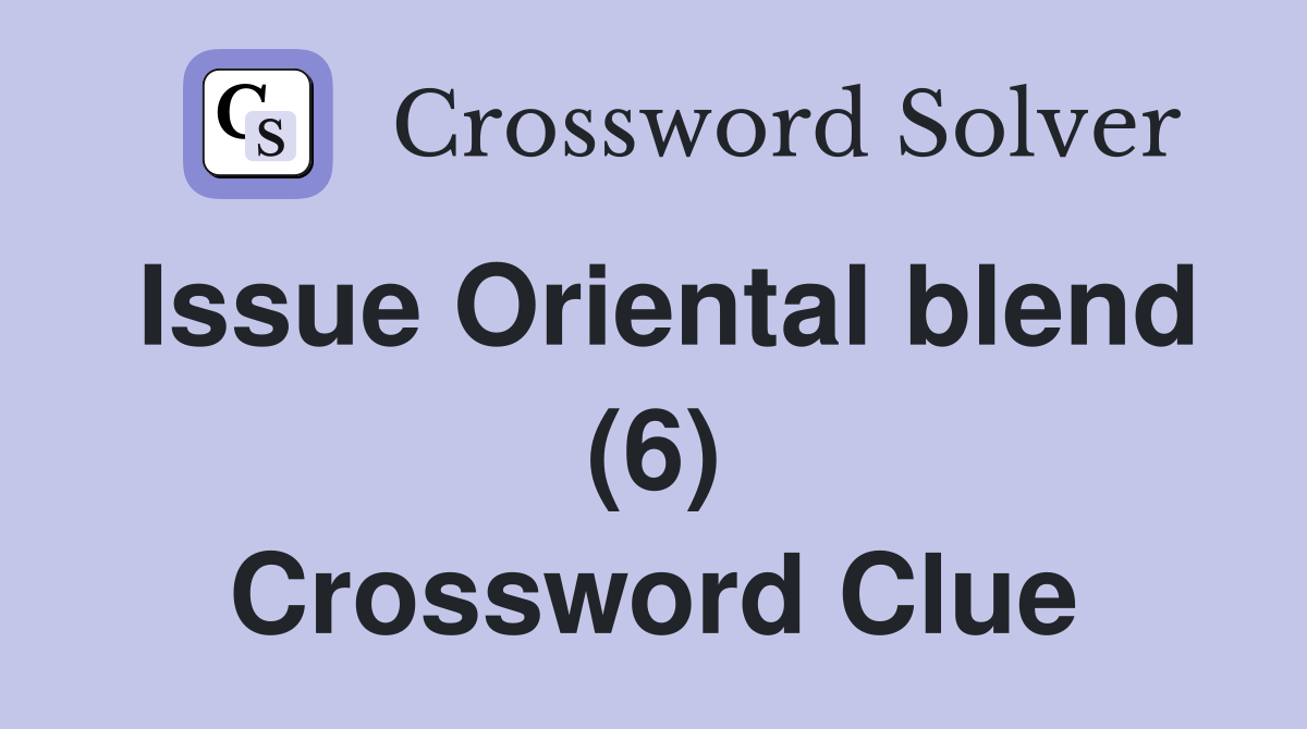 Issue Oriental blend (6) Crossword Clue