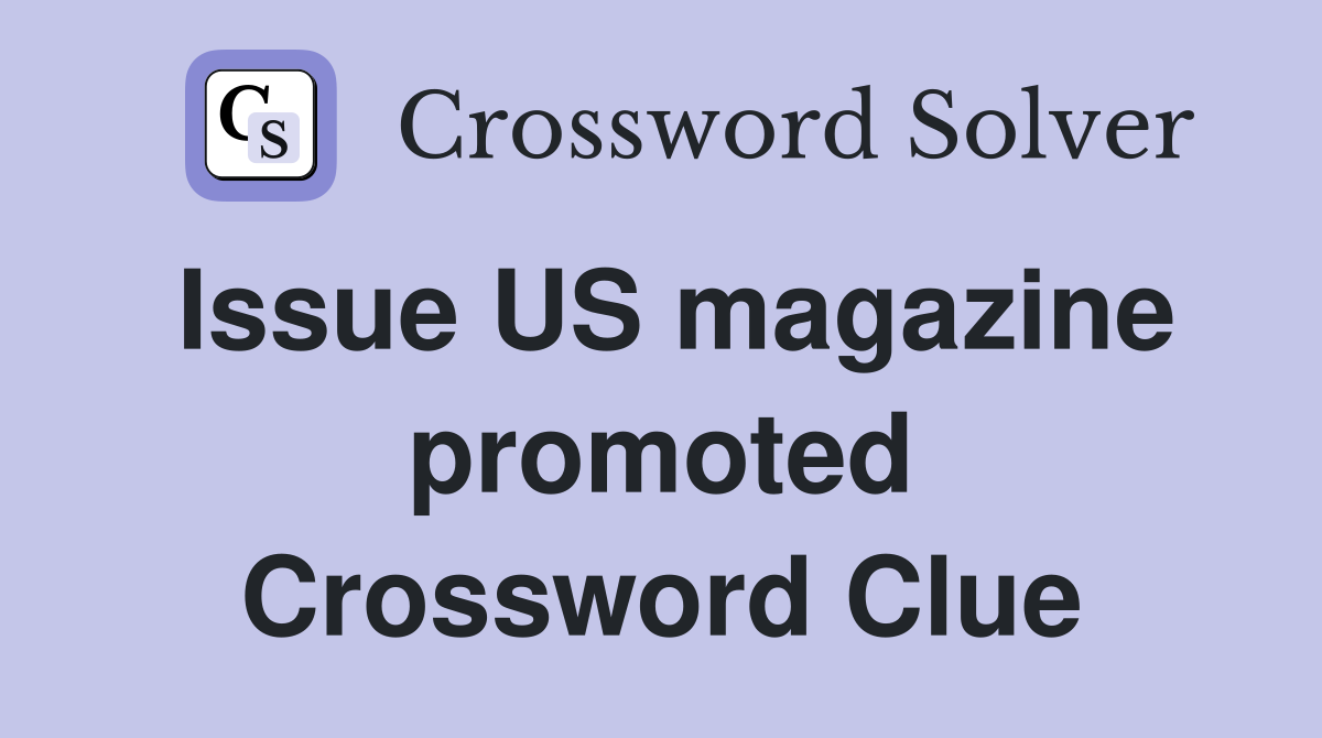 Issue US magazine promoted Crossword Clue