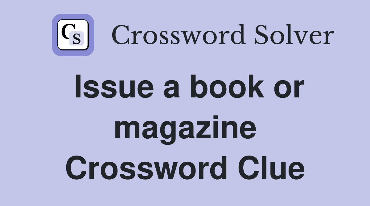 Issue a book or magazine Crossword Clue