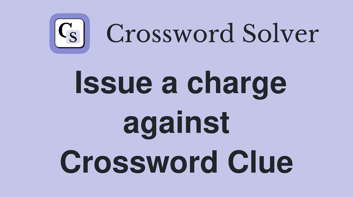 Issue a charge against Crossword Clue