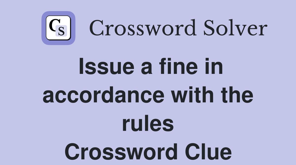 Issue a fine in accordance with the rules Crossword Clue