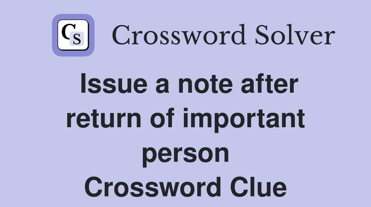 Issue a note after return of important person Crossword Clue