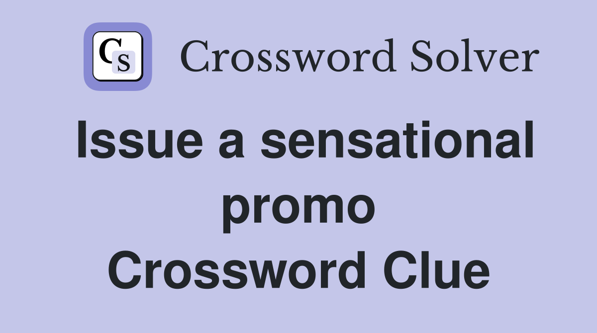 Issue a sensational promo Crossword Clue