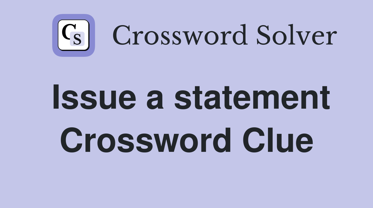Issue a statement Crossword Clue