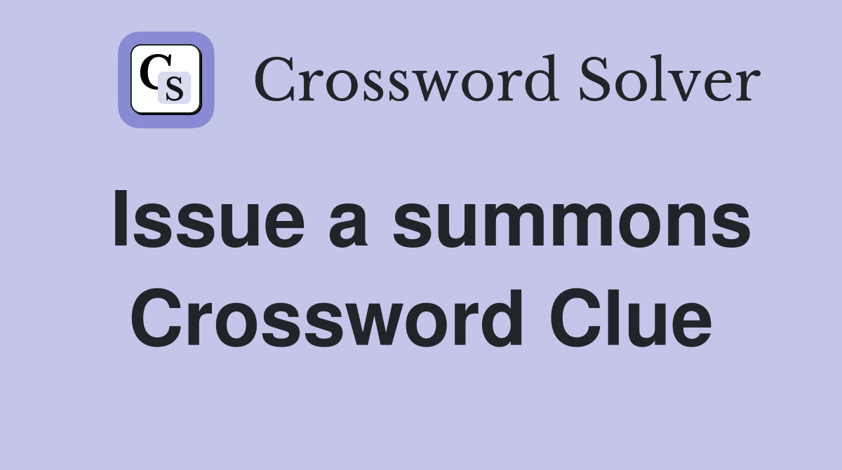 Issue a summons Crossword Clue