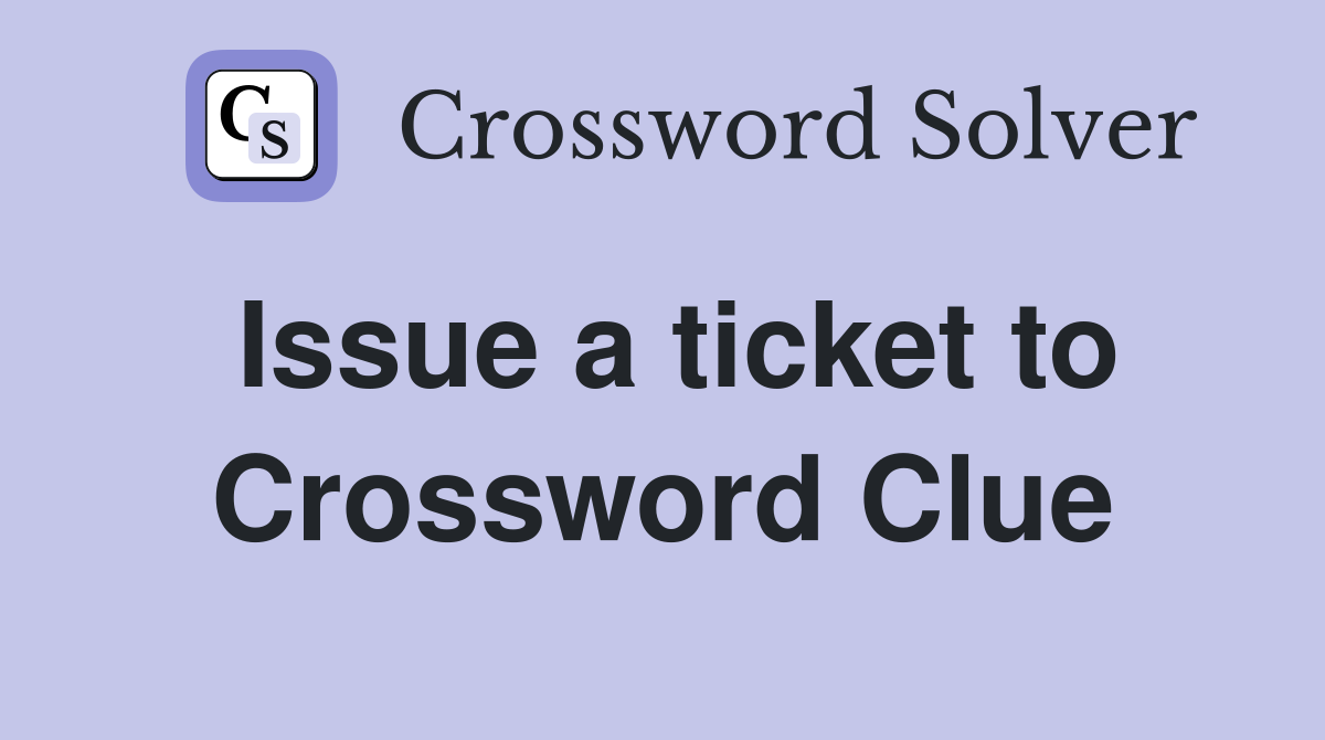Issue a ticket to Crossword Clue