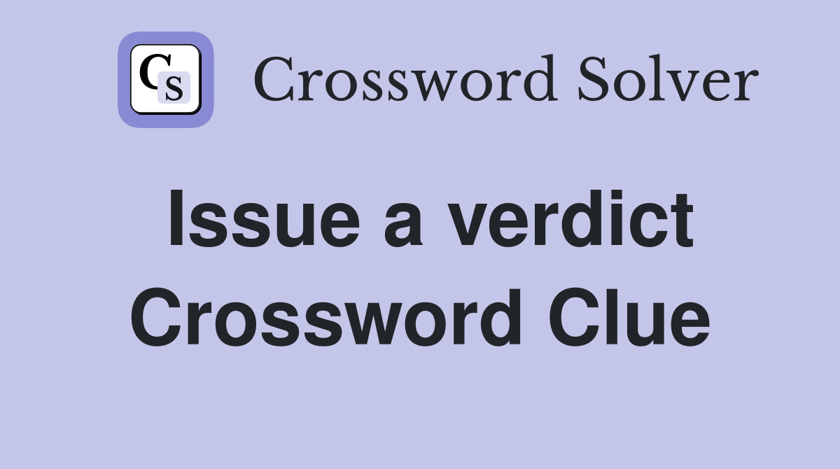 Issue a verdict Crossword Clue