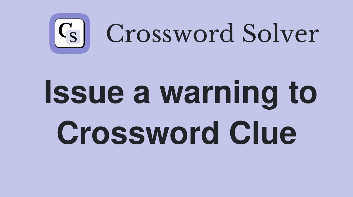 Issue a warning to Crossword Clue