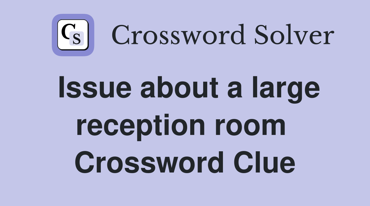 Issue about a large reception room  Crossword Clue