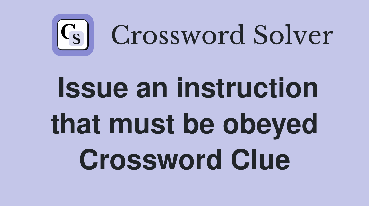 Issue an instruction that must be obeyed Crossword Clue