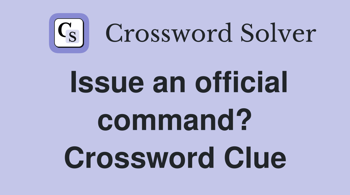 Issue an official command? Crossword Clue