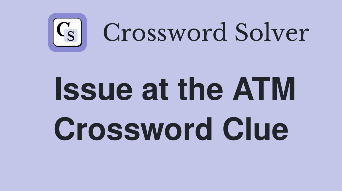 Issue at the ATM Crossword Clue