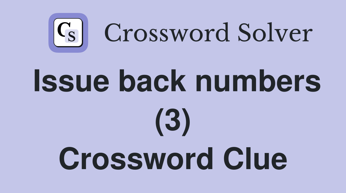 Issue back numbers (3) Crossword Clue