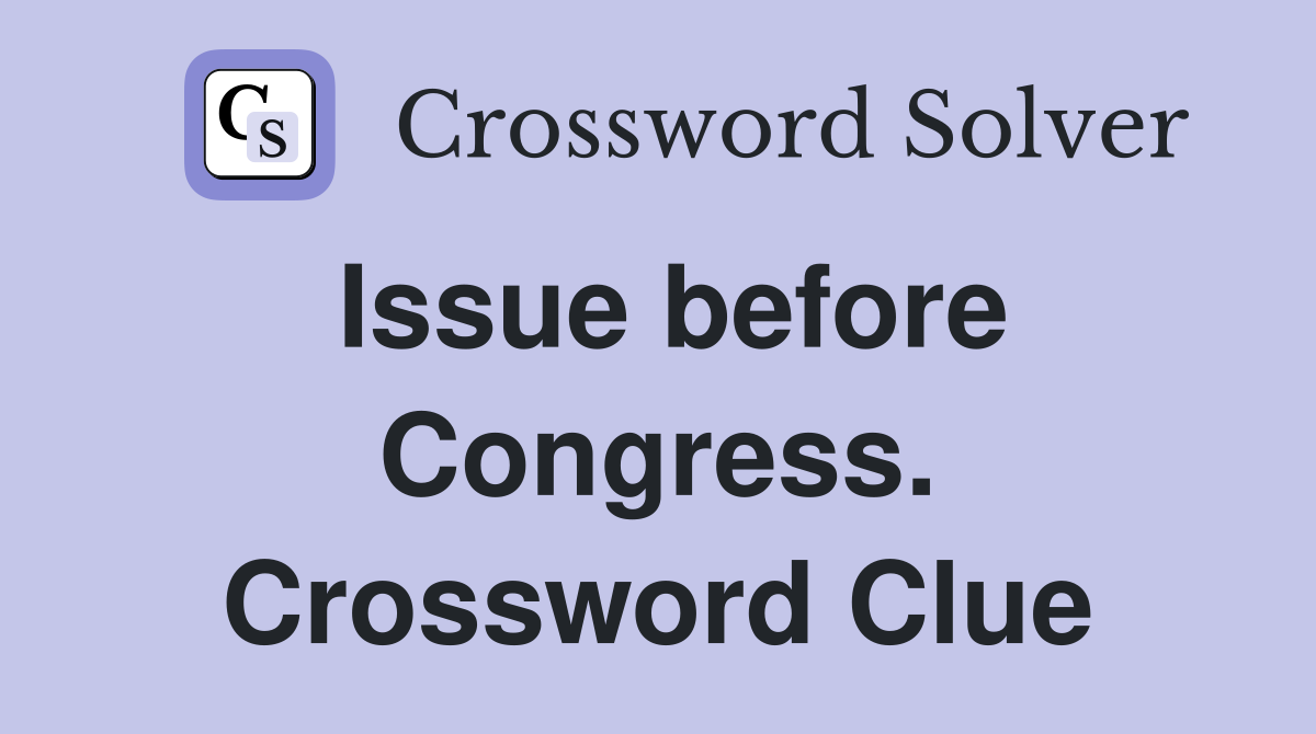 Issue before Congress. Crossword Clue