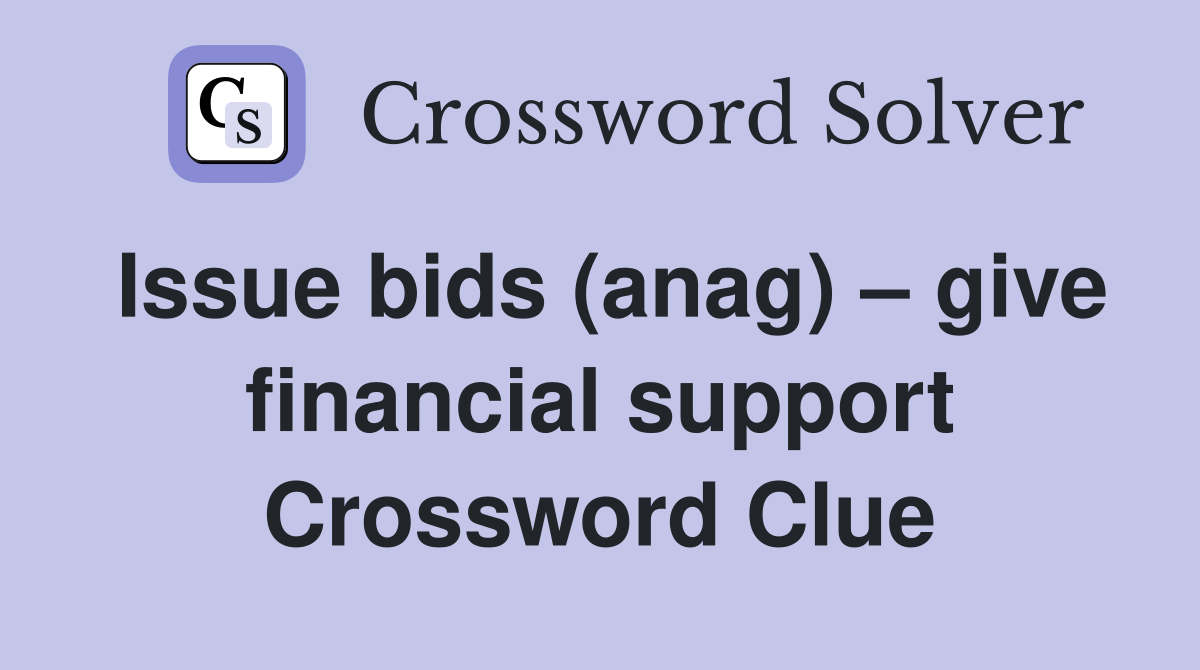 Issue bids (anag) – give financial support Crossword Clue