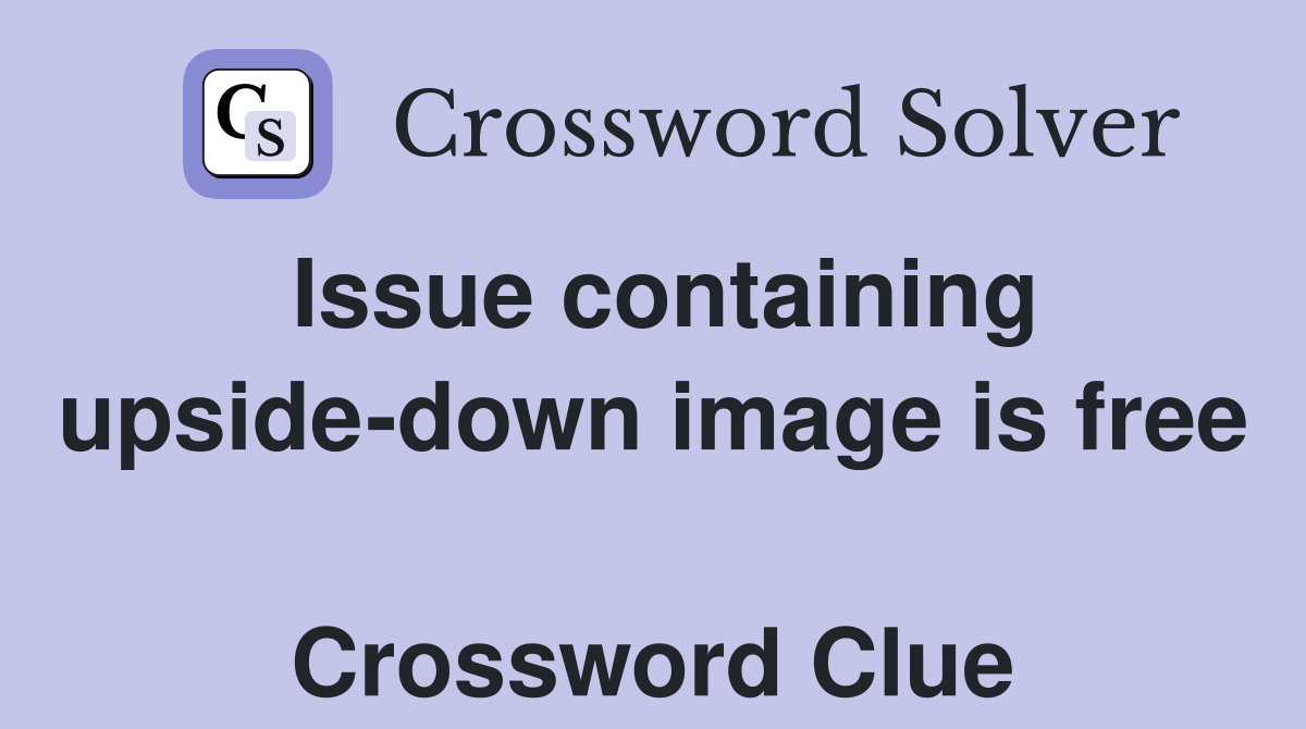 Issue containing upside-down image is free  Crossword Clue