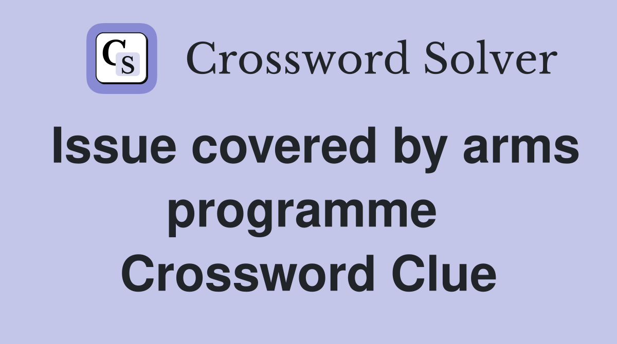 Issue covered by arms programme  Crossword Clue