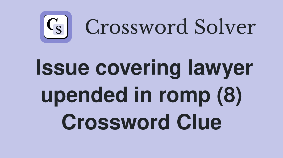 Issue covering lawyer upended in romp (8) Crossword Clue