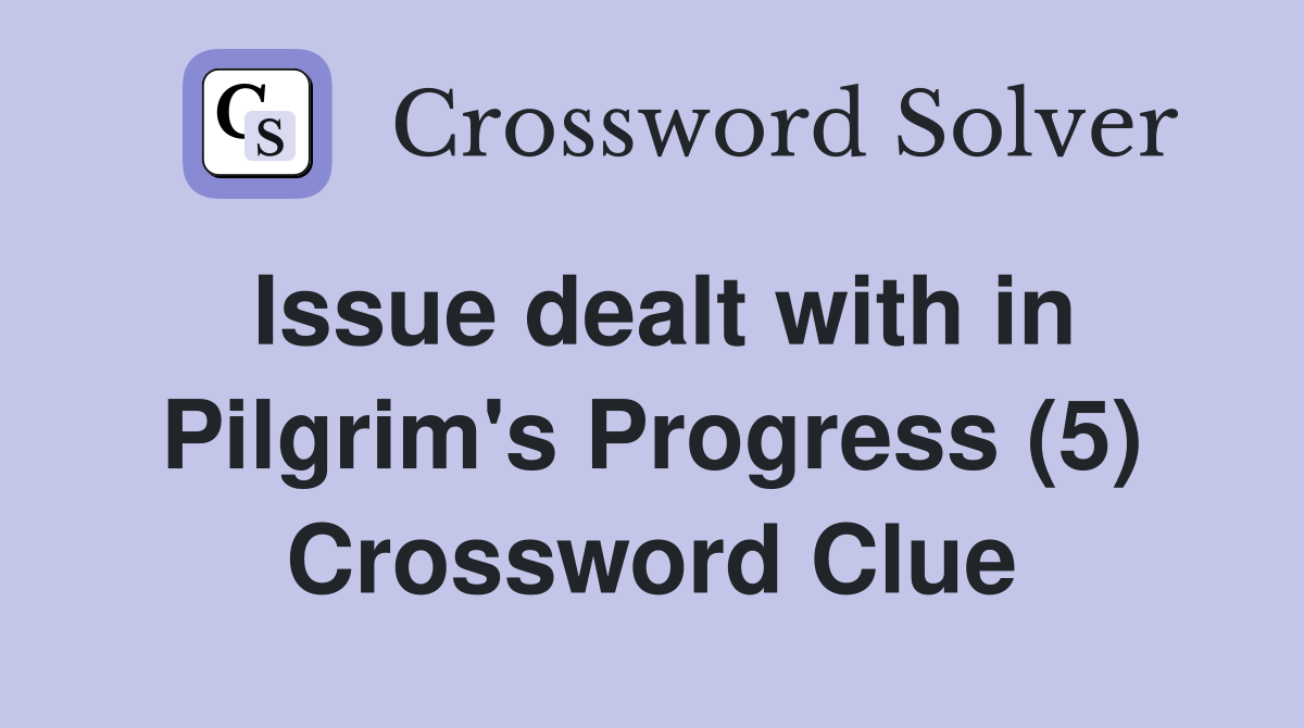 Issue dealt with in Pilgrim's Progress (5) Crossword Clue