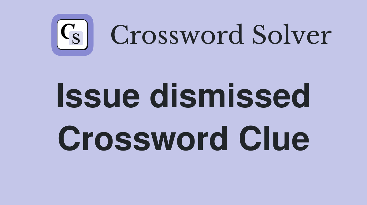 Issue dismissed  Crossword Clue