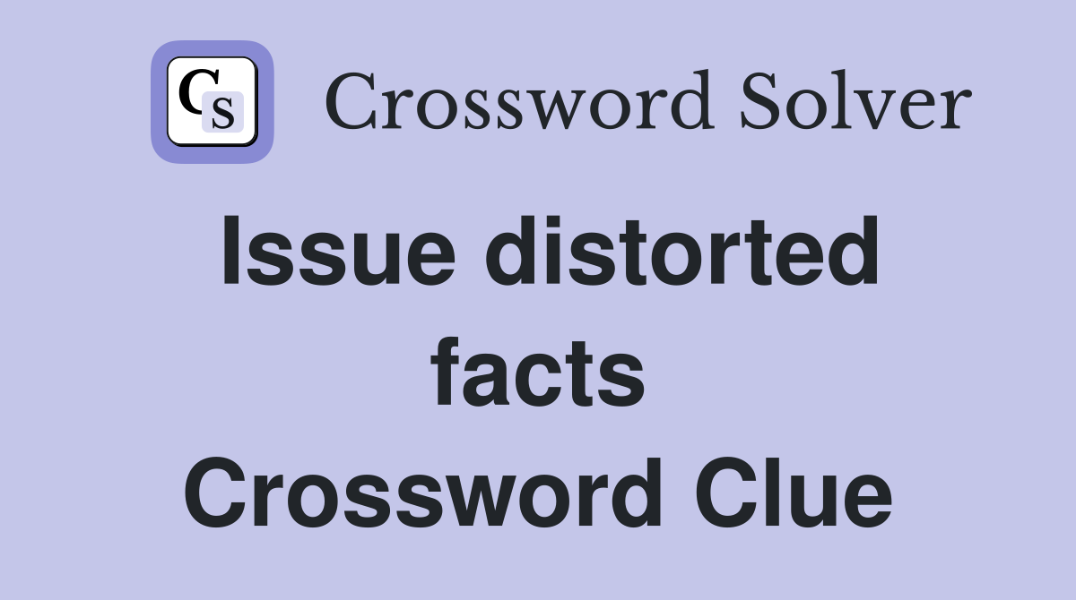 Issue distorted facts Crossword Clue