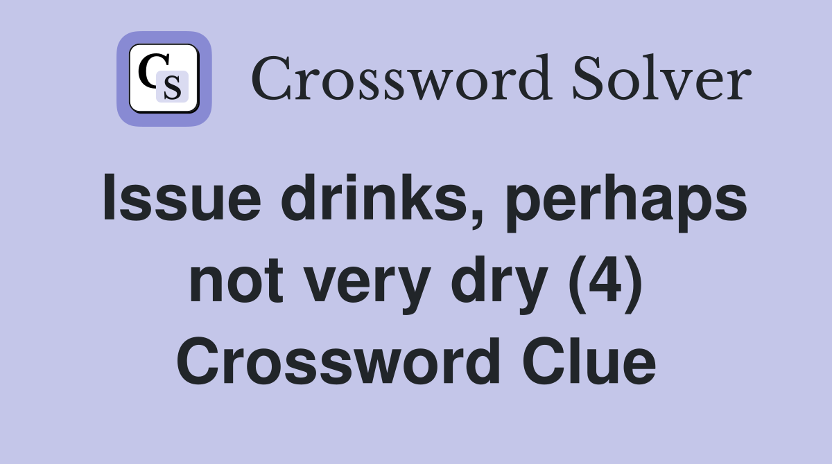 Issue drinks, perhaps not very dry (4) Crossword Clue