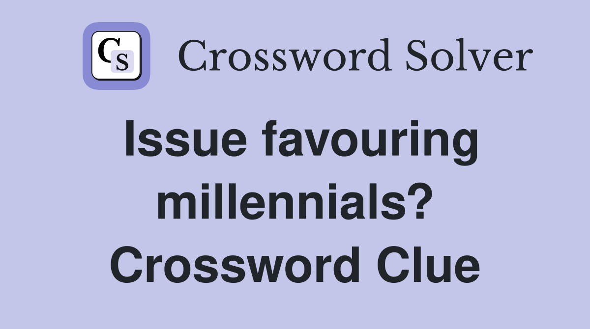 Issue favouring millennials? Crossword Clue