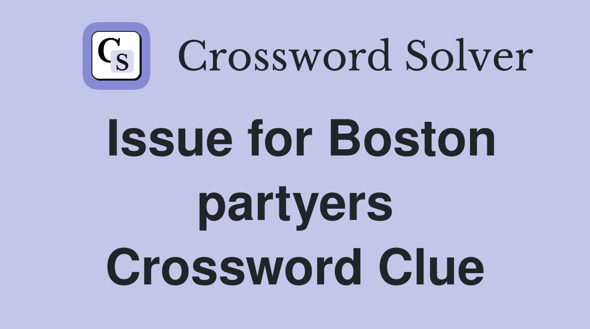 Issue for Boston partyers Crossword Clue