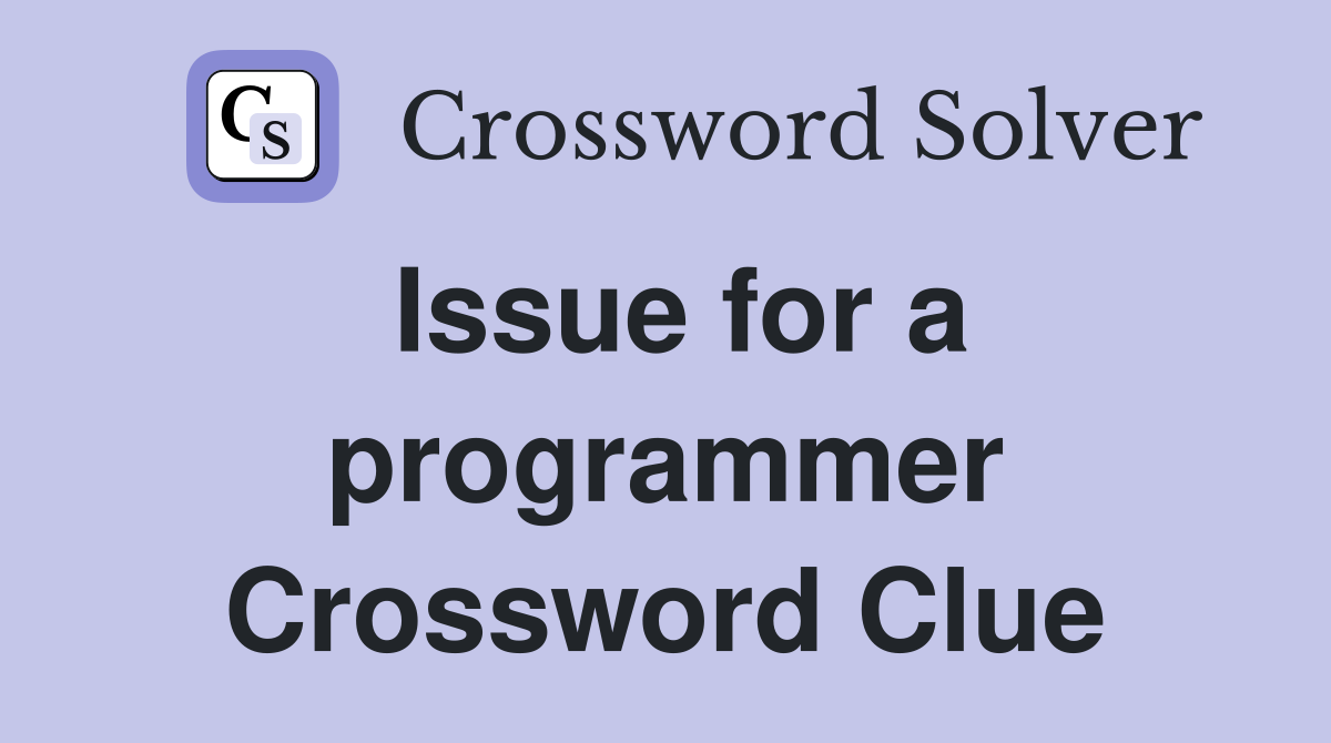 Issue for a programmer Crossword Clue