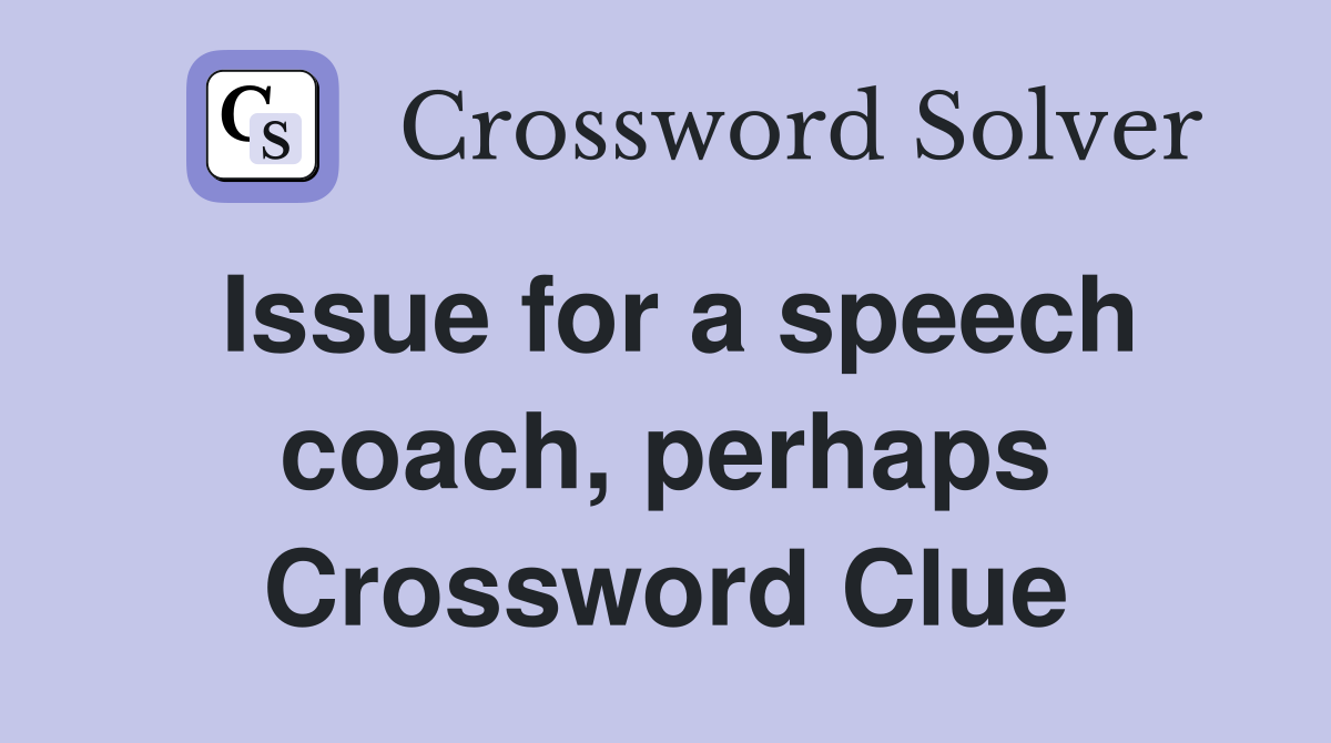Issue for a speech coach, perhaps Crossword Clue