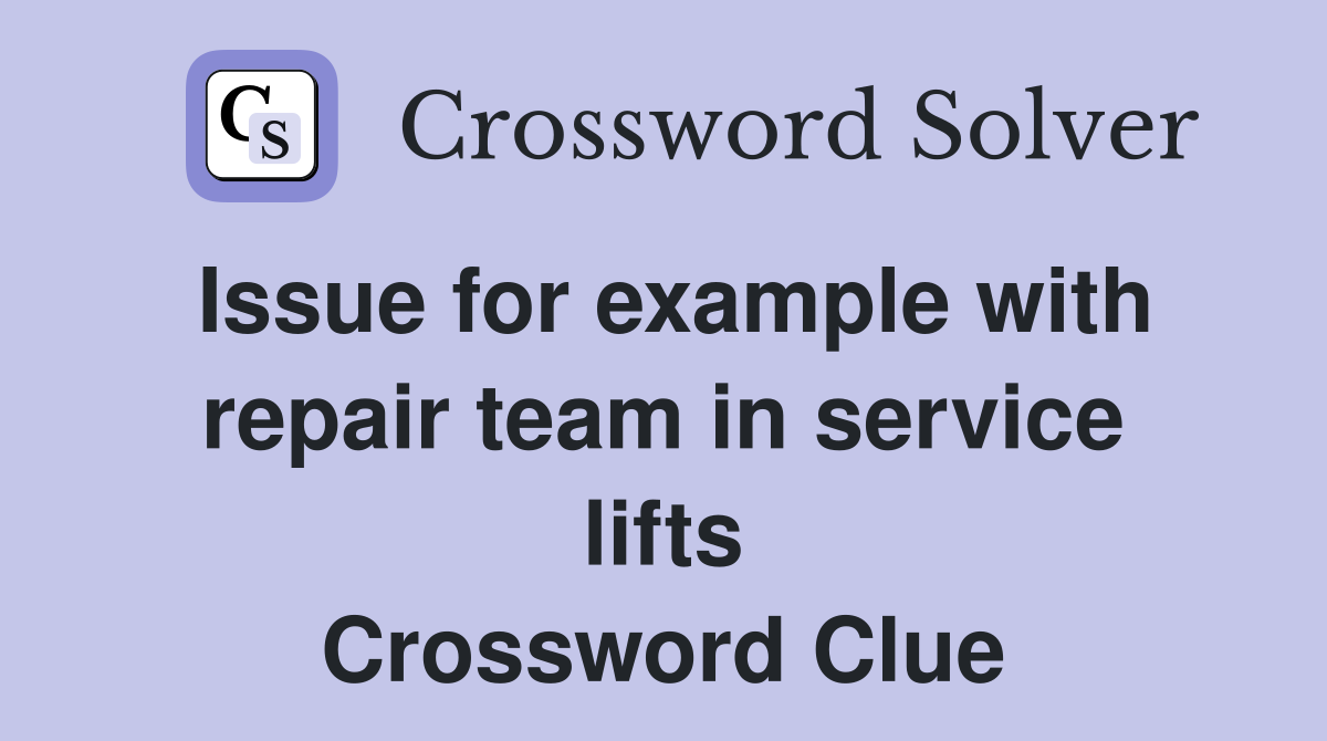 Issue for example with repair team in service lifts Crossword Clue