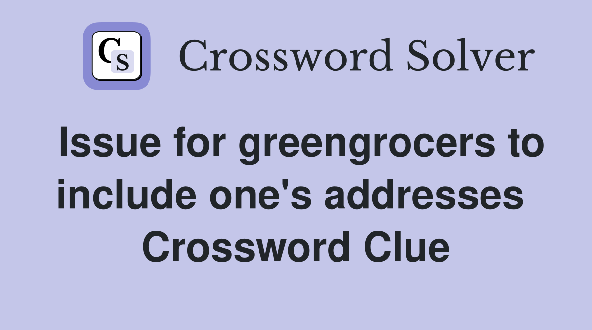 Issue for greengrocers to include one's addresses  Crossword Clue