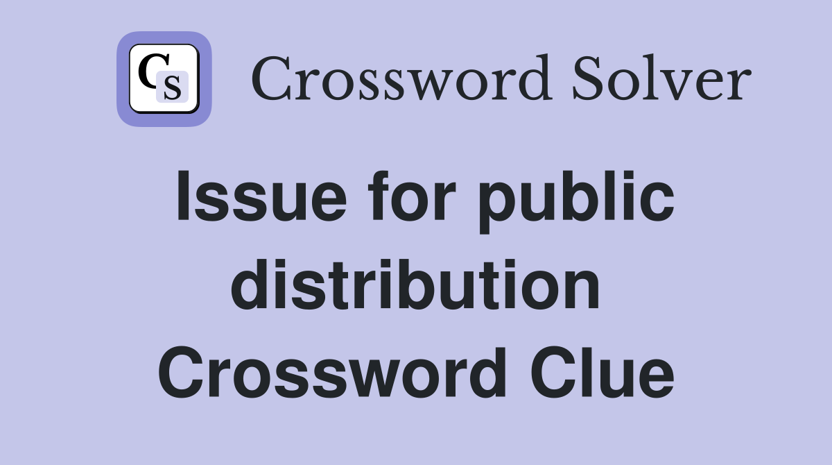 Issue for public distribution Crossword Clue