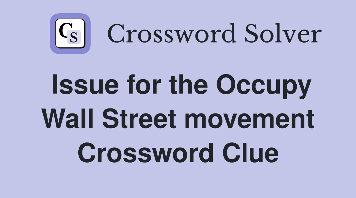 Issue for the Occupy Wall Street movement Crossword Clue