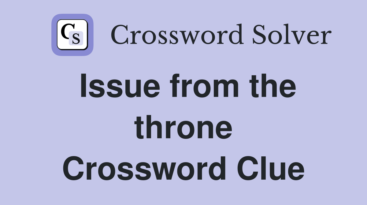 Issue from the throne Crossword Clue