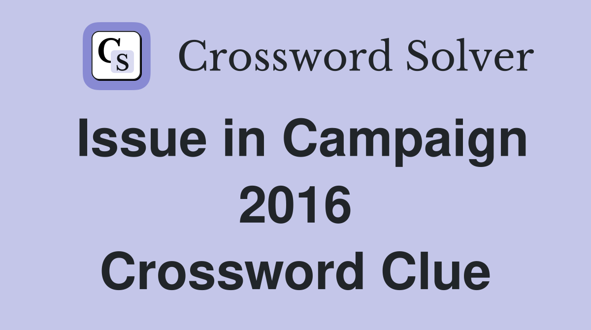 Issue in Campaign 2016 Crossword Clue