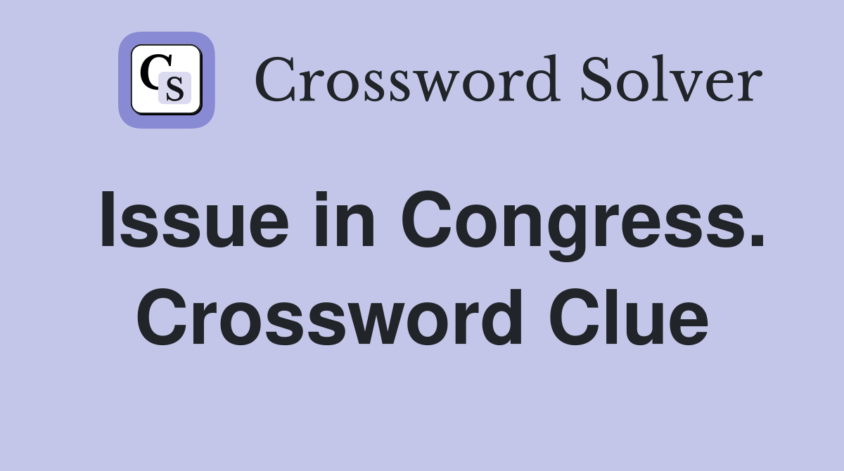 Issue in Congress. Crossword Clue