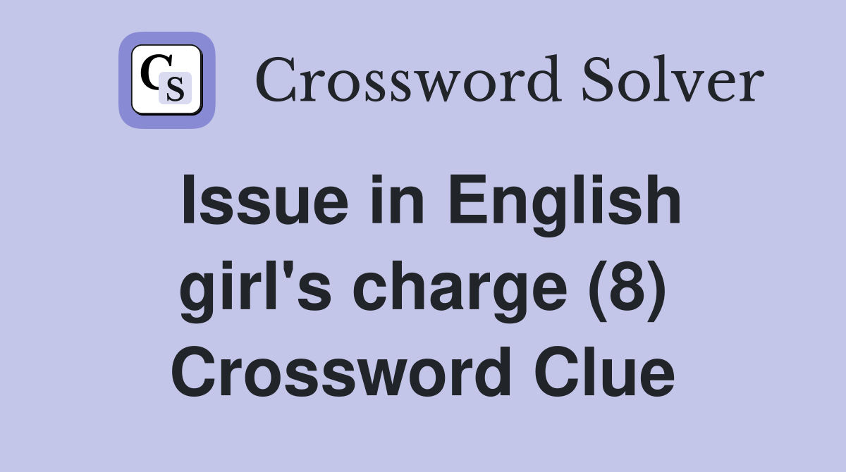 Issue in English girl's charge (8) Crossword Clue