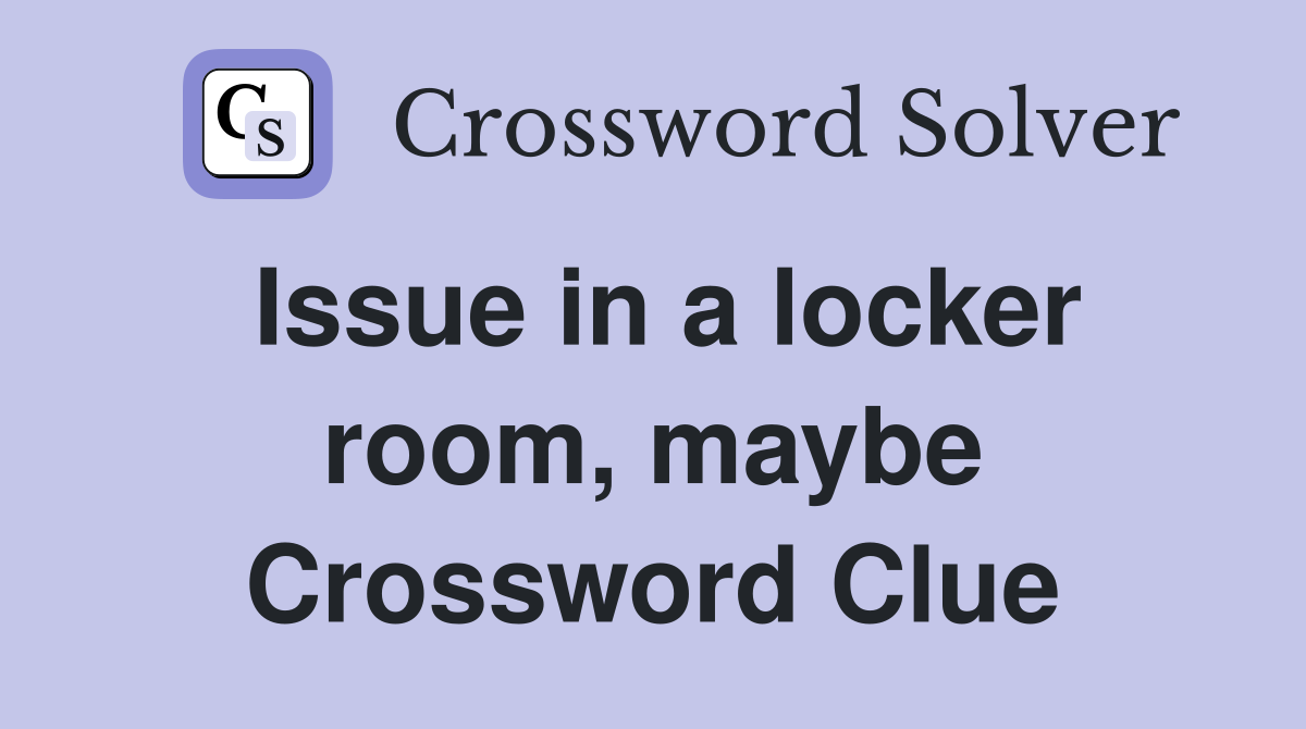 Issue in a locker room, maybe Crossword Clue