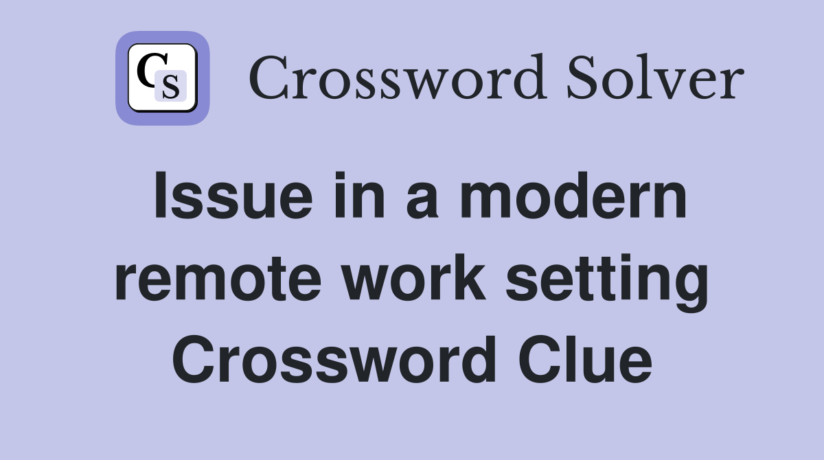Issue in a modern remote work setting Crossword Clue