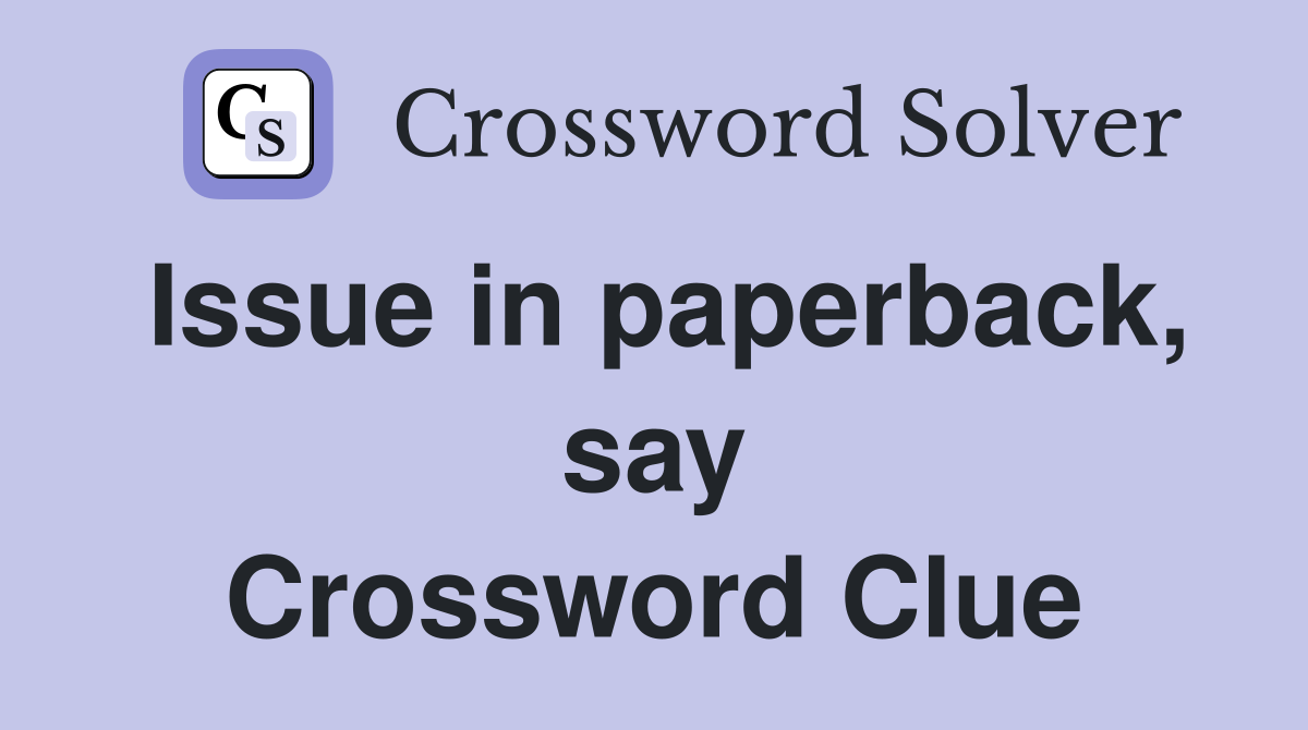 Issue in paperback, say Crossword Clue