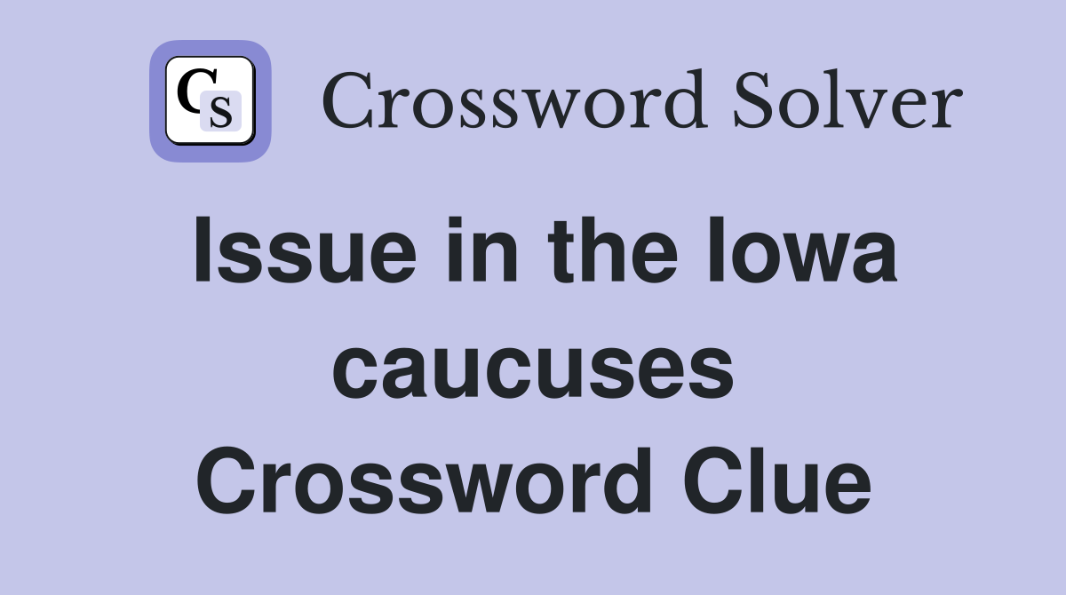 Issue in the Iowa caucuses Crossword Clue