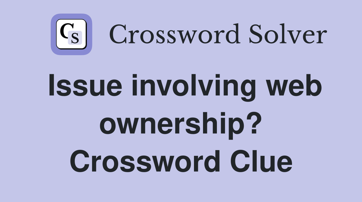 Issue involving web ownership? Crossword Clue