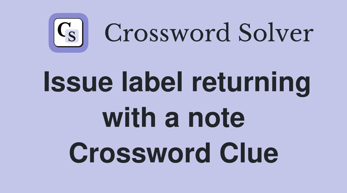 Issue label returning with a note Crossword Clue