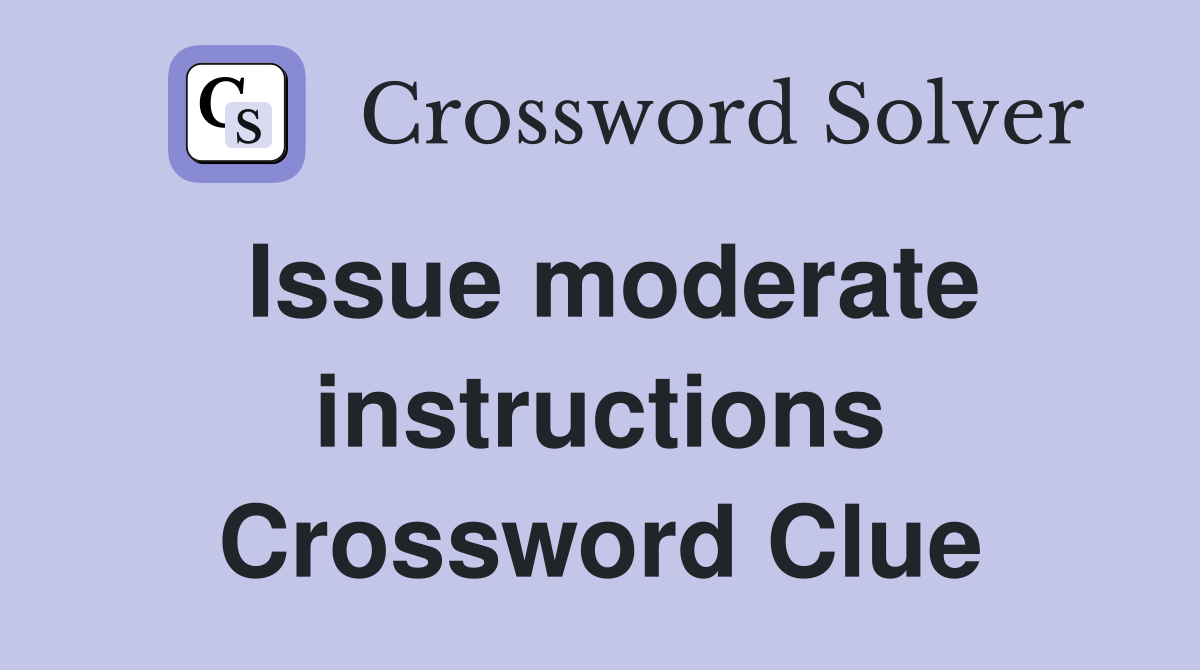 Issue moderate instructions Crossword Clue