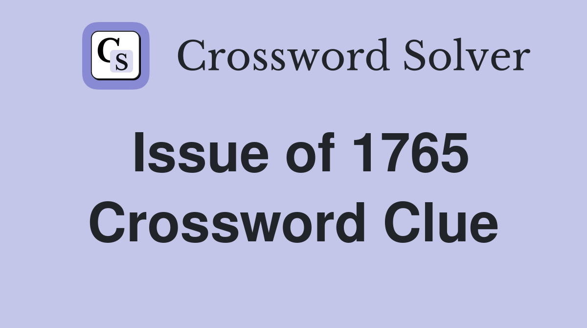Issue of 1765 Crossword Clue