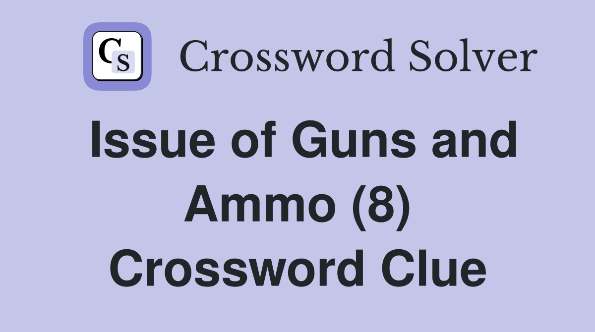 Issue of Guns and Ammo (8) Crossword Clue
