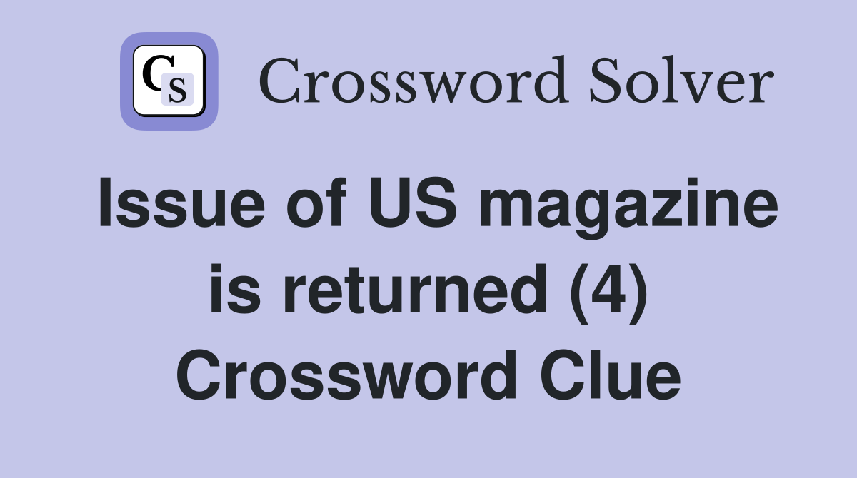 Issue of US magazine is returned (4) Crossword Clue